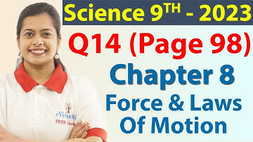 Q 14 (Page 98) - Chapter 8 - Force And Laws Of Motion - Science Class 9