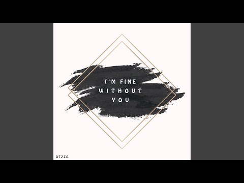 I'm Fine Without You