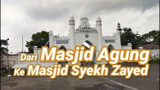 Dari Masjid Agung Surakarta Menuju Masjid Syekh Zayed Solo