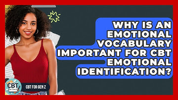 Why Is An Emotional Vocabulary Important For CBT Emotional Identification? - CBT for Gen Z