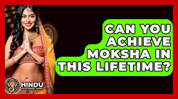 Can You Achieve Moksha In This Lifetime? - Hindu Enlightenment Journey