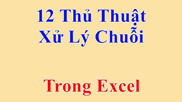 12 Thủ Thuật Xử Lý Văn Bản Và Chuỗi Trong Excel Cơ bản đến nâng cao
