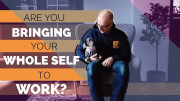 Why You Should Be Bringing Your Whole Self to Work