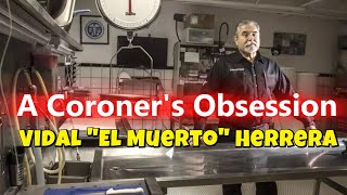 A Coroner's Obsession Inside Look At 1-800-Autopsy Vidal "El Muerto" Herrera story by Art Limon