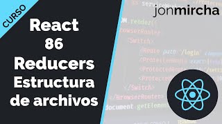 Curso React: 86. Reducers Estructura de Archivos - jonmircha