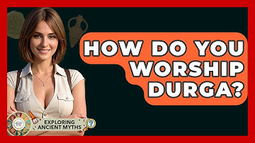 How Do You Worship Durga? - Exploring Ancient Myths
