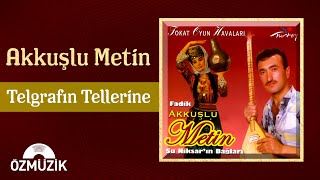 Akkuşlu Metin - Tokat Oyun Havaları Telgrafın Tellerine Official Audio