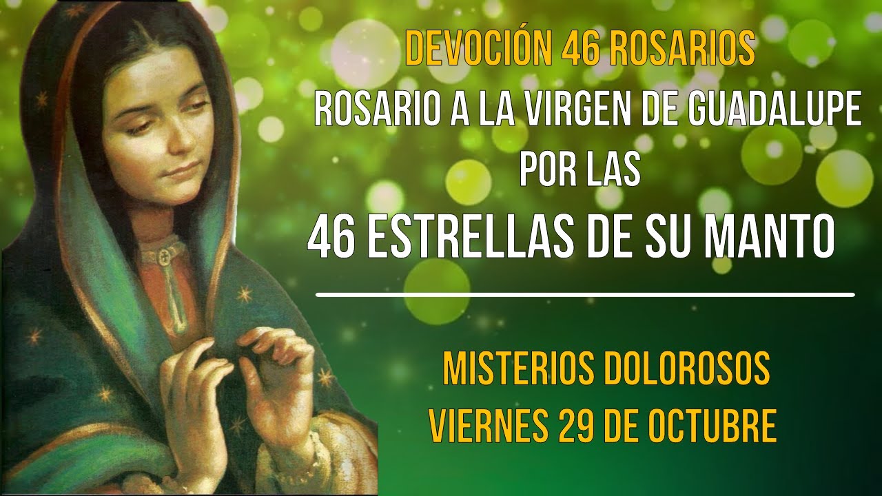DÍA 2: 46 ROSARIOS A LA VIRGEN DE GUADALUPE POR LAS 46 ESTRELLAS DE SU