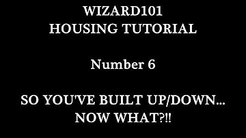 Wizard101 Housing Tutorial No. 6 - So you
