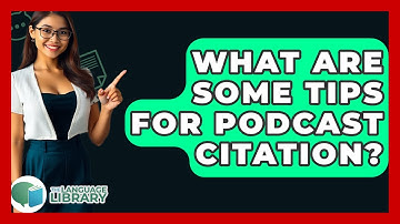 What Are Some Tips For Podcast Citation? - The Language Library