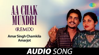 Aa Chak Mundri (Remix) | Amar Singh Chamkila | Old Punjabi Songs | Punjabi Songs 2022