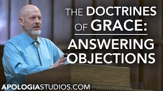 Answering Objections To Calvinism