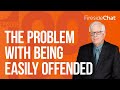 Fireside Chat Ep. 189 — The Problem with Being Easily Offended