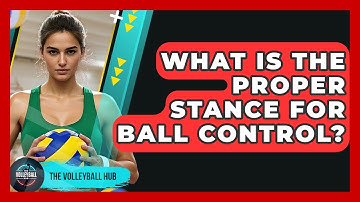 What Is The Proper Stance For Ball Control? - The Volleyball Hub