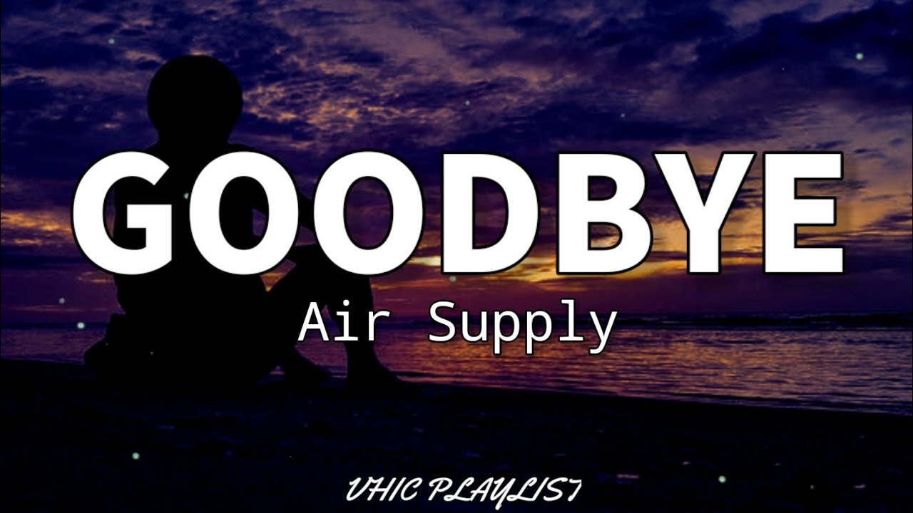 Goodbye   Air Supply Lyrics