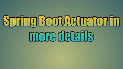 35.Spring Boot Actuator in more details | Production Monitoring and Management with Spring Boot