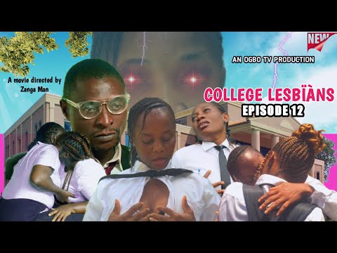 COLLEGE LESBÏ NS EPISODE 12 NEW TRENDING OGBO TV COLLEGE MOVIE