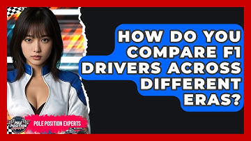 How Do You Compare F1 Drivers Across Different Eras? - Pole Position Experts