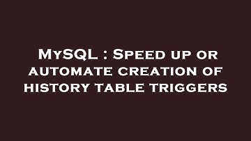 MySQL : Speed up or automate creation of history table triggers