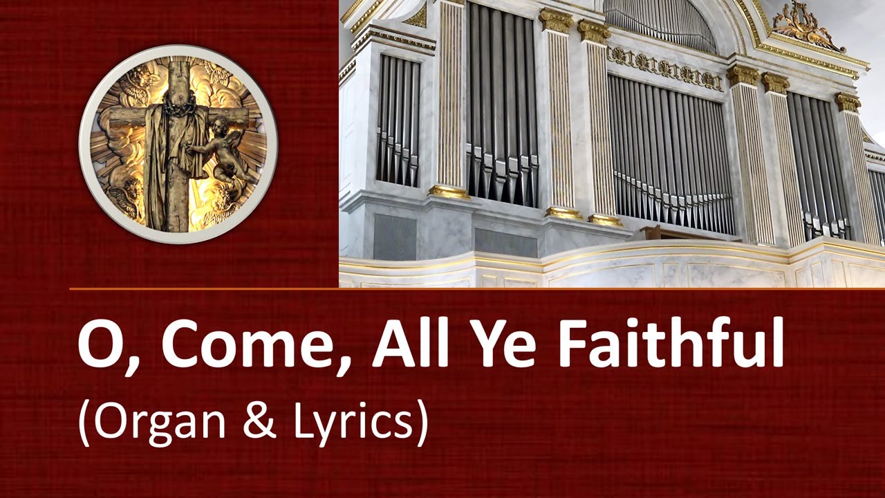 O, Come, All Ye Faithful (organ & lyrics) O, Come, All Ye Faithful (organ & lyrics)