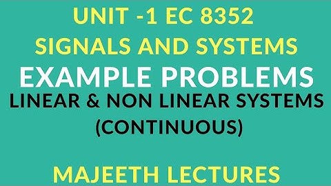 EC8352 SIGNALS & SYSTEMS EXAMPLE PROBLEMS LINEAR AND NON LINEAR SYSTEMS CONTINUOUS