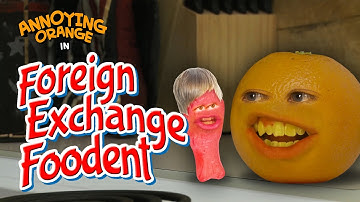 Annoying Orange - Foreign Exchange Foodent