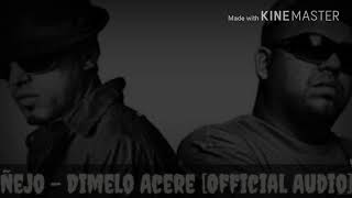 Ñejo - Dimelo Acere [Official Audio]