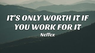 It's Only Worth It If You Work For It - NEFFEX [Lyrics]