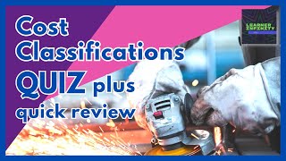 Cost Classifications Quiz Plus Quick Review