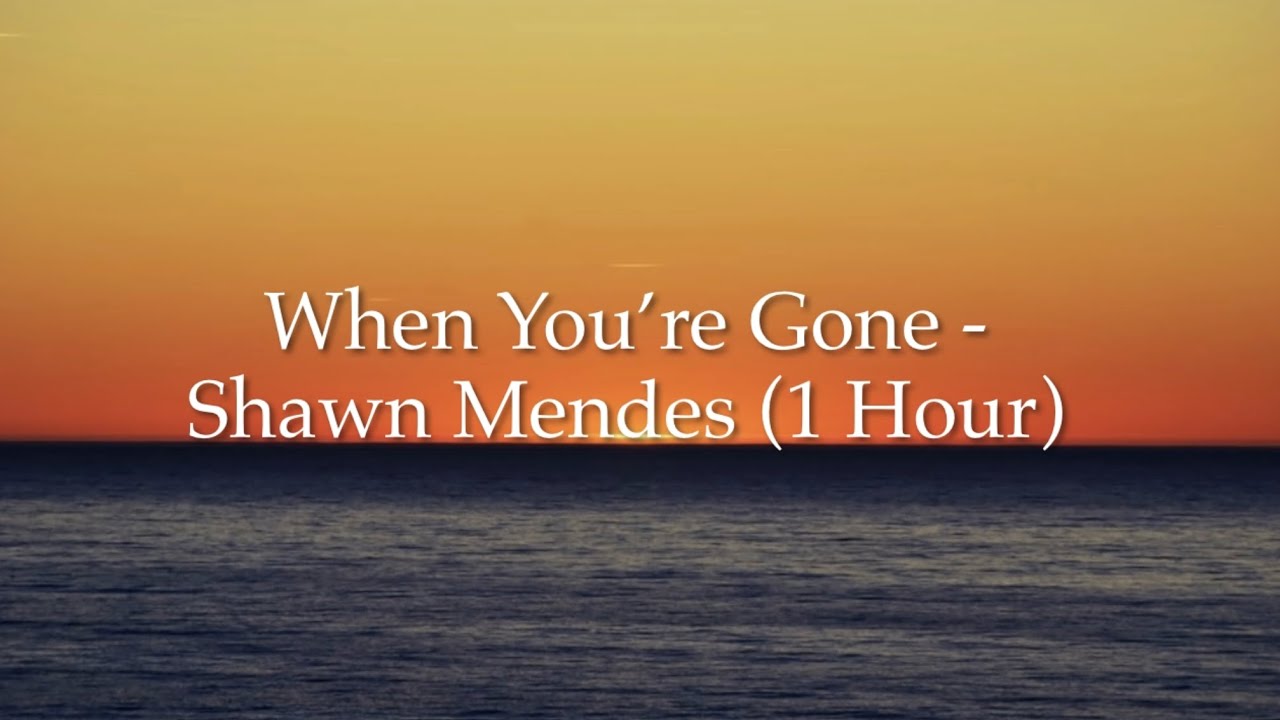 When You’re Gone Shawn Mendes (1 Hour w/ Lyrics) YouTube