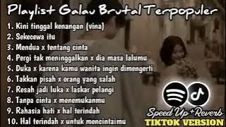 Playlist Lagu Galau Brutal🥀Speed Up   Reverb Viral TikTok Version 2024
