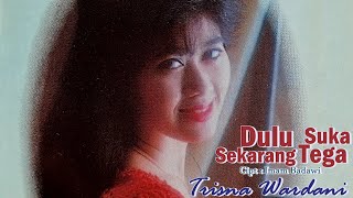 Tresna Wardani - Dulu Suka Sekarang Tega.