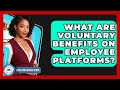What Are Voluntary Benefits On Employee Platforms? - Legal And HR SaaS Stack