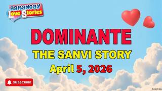 DOMINANTE - SANVI _ BARANGAY LOVE STORIES _ PAPA DUDUT STORIES _ April 5, 2026