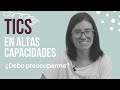 Tics en Altas Capacidades / MAMÁ VALIENTE