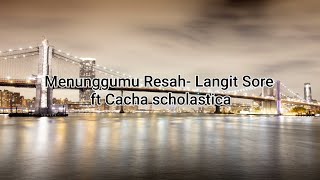 Lirik Menunggumu Resah-Langit Sore ft Cacha scholastica