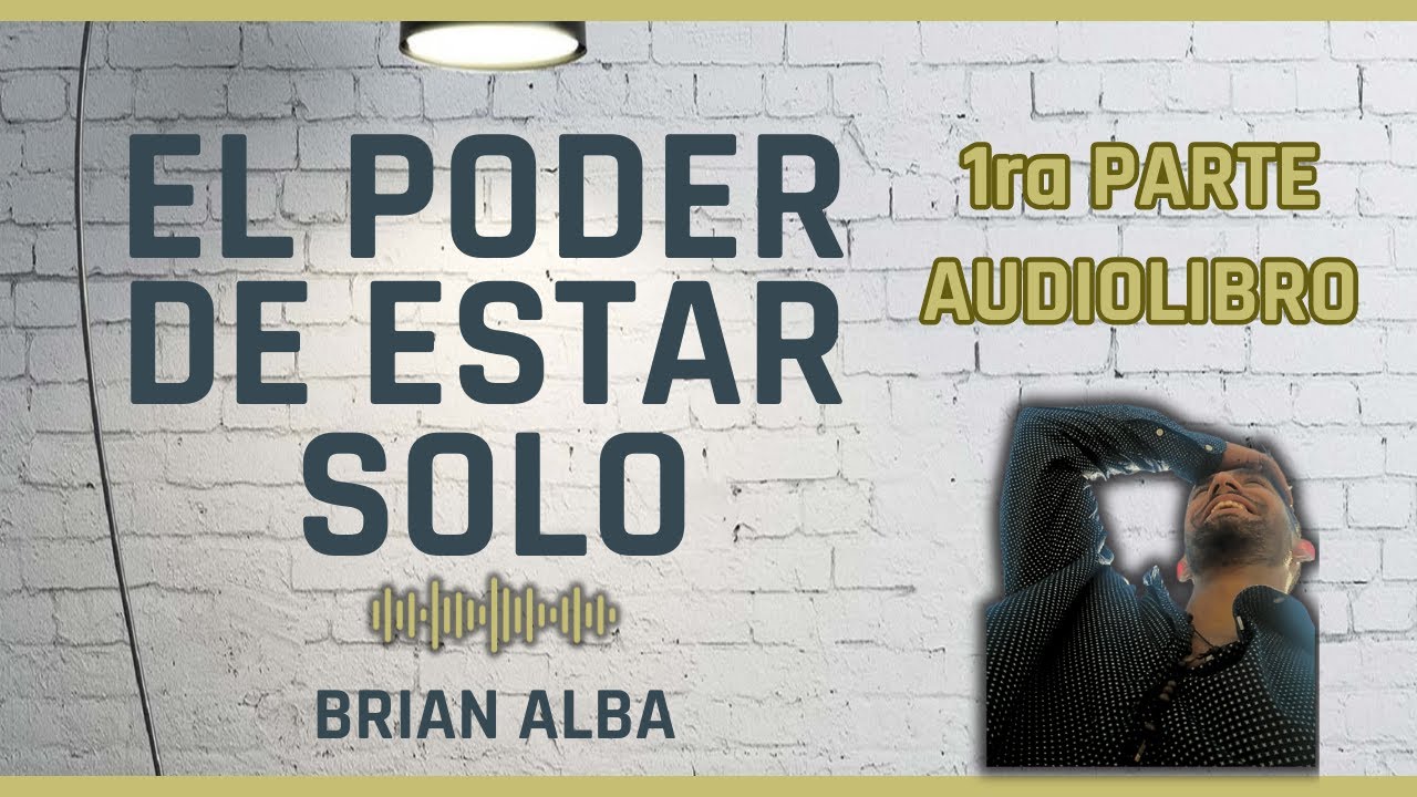 EL PODER DE ESTAR SOLO Audiolibro GRATIS 1ra PARTE - YouTube