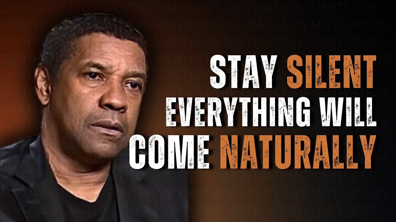 STAY SILENT AND EVERYTHING WILL COME NATURALLY Motivational Speech Inspired By Denzel Washington