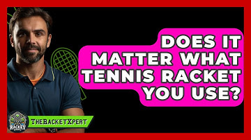 Does It Matter What Tennis Racket You Use? - The Racket Xpert