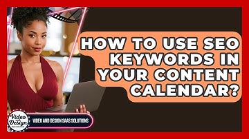 How To Use SEO Keywords In Your Content Calendar? - Video And Design Saas Solutions