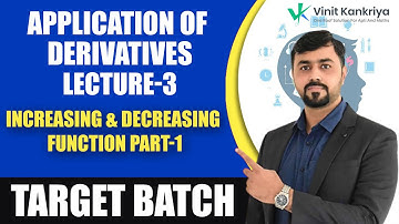 Target Batch | Application of Derivatives Lecture 3 | Increasing & Decreasing Function Part-1