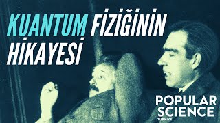 Kuantum Fiziği Hikayesi | Popular Science Türkiye