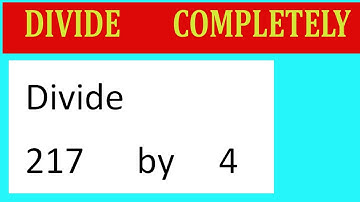 Divide     217      by     4  Divide   completely