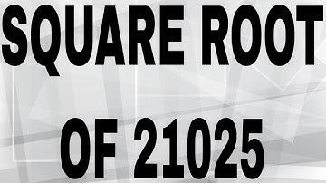 SQUARE ROOT OF 21025