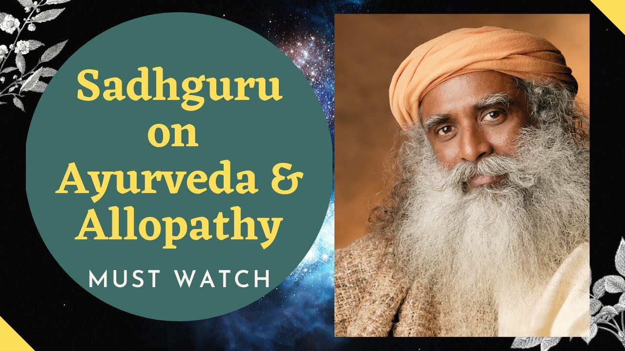 Sadhguru on Ayurveda & Allopathy Best Medicine System Sadhguru