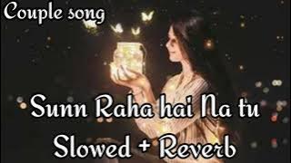 Sunn Raha Hai Na Tu [Slowed   Reverb] - Female Version | Shreya Ghoshal | Couple Song Channel