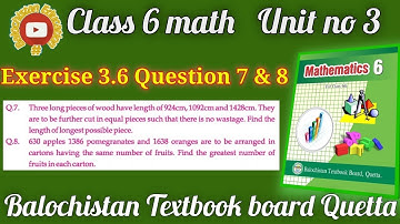 Exercise 3.6 Q.no 7 & 8 | Real life HCF problems | Unit 3 Class 6 Math Balochistan Board
