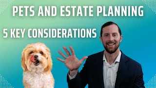 Including Pets in Your Estate Plan: 5 Key Considerations