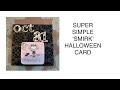 ‘Smirk’ Super Simple Halloween Card! 🎃