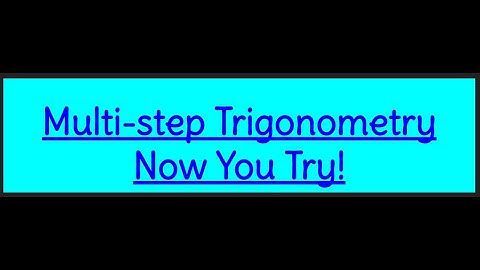 Now You Try! Solutions: Multi-Step Trig Problems